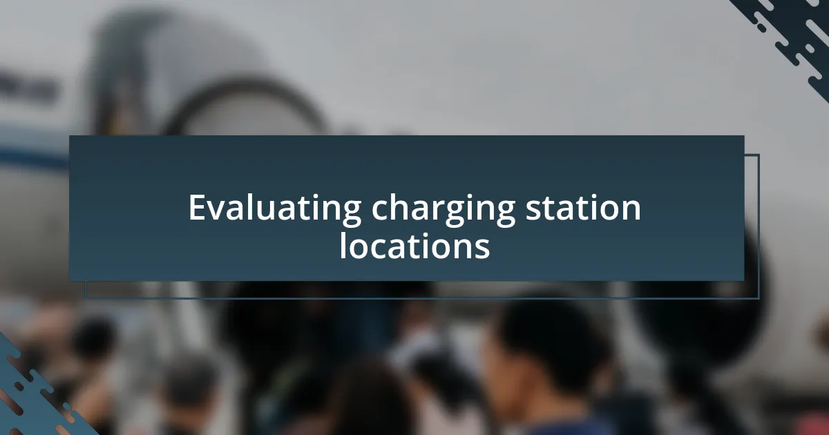 Evaluating charging station locations