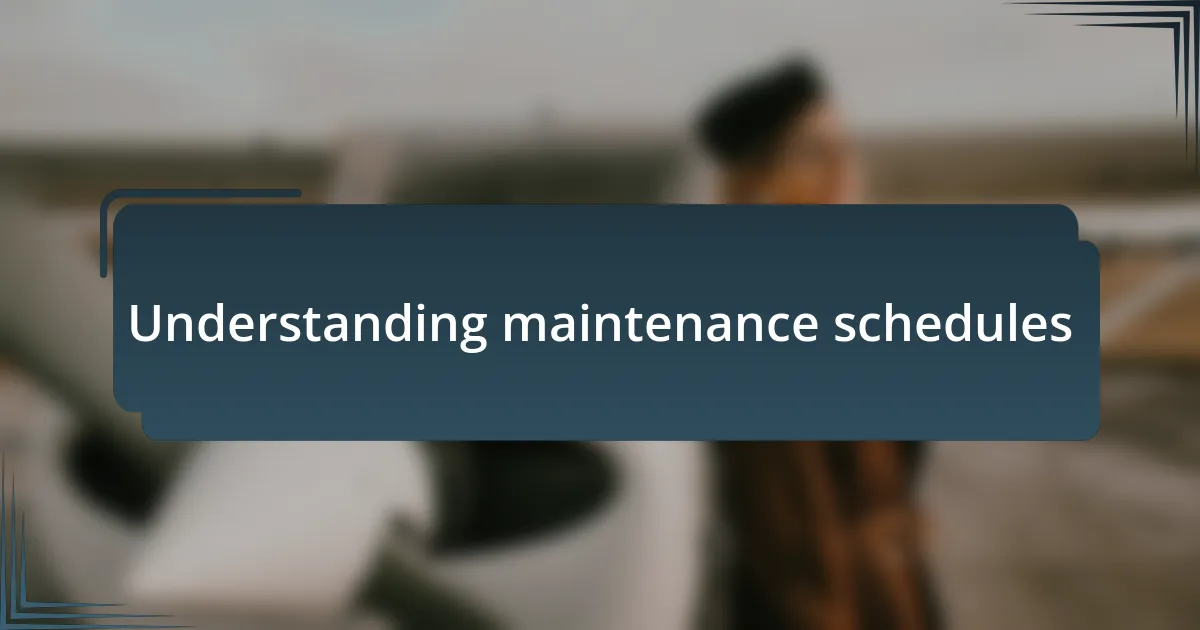 Understanding maintenance schedules