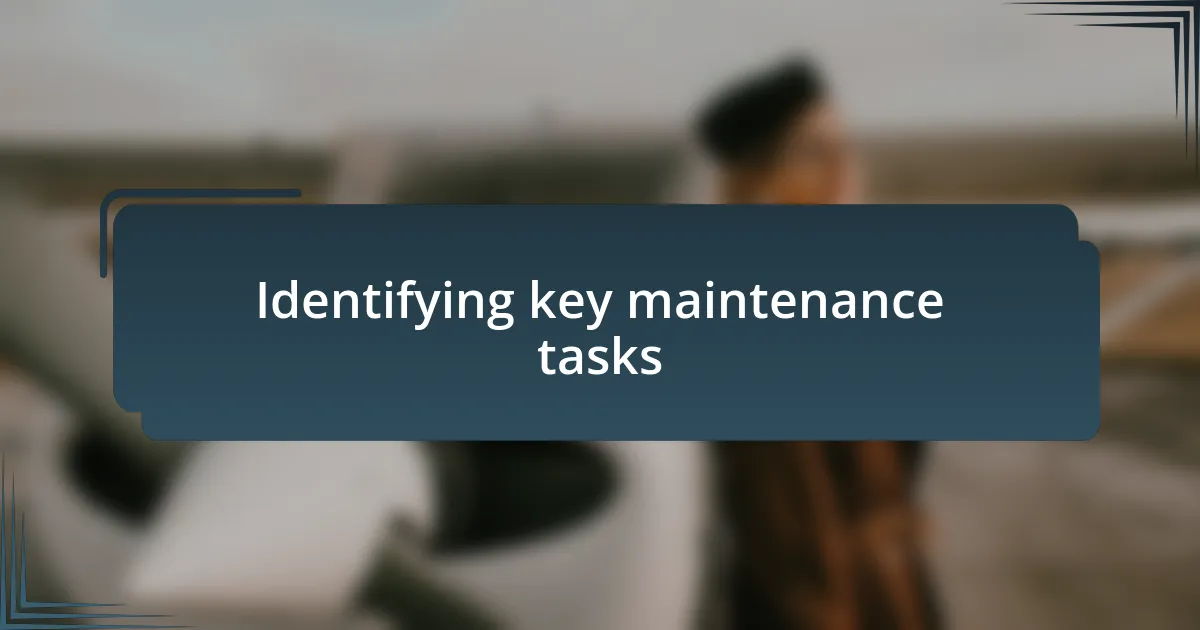 Identifying key maintenance tasks