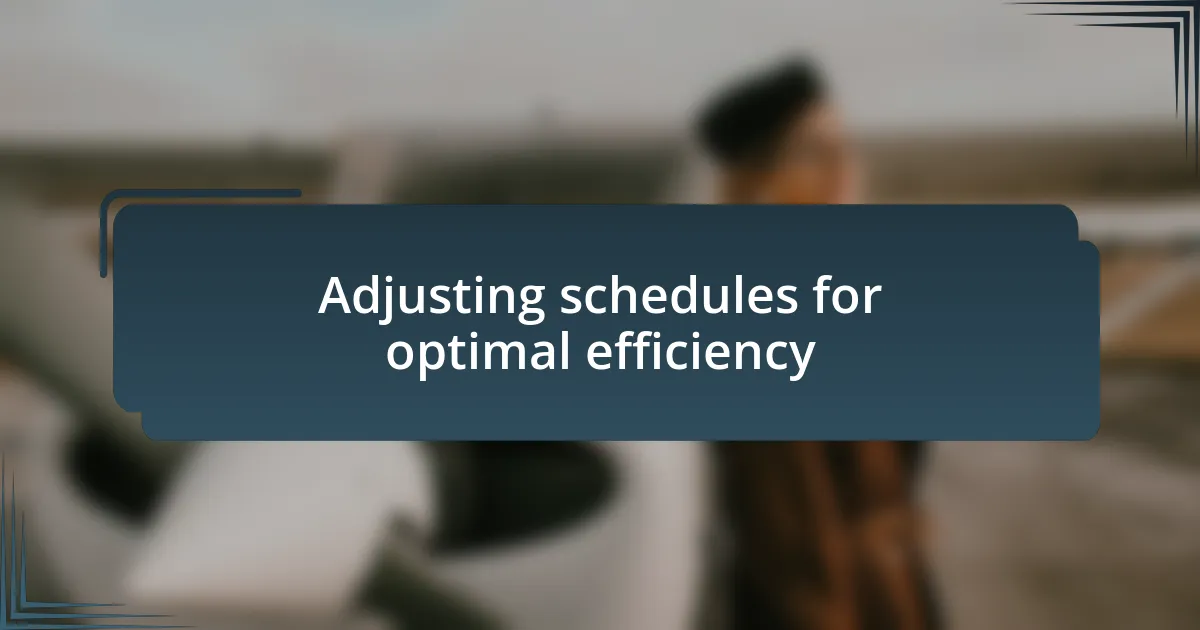 Adjusting schedules for optimal efficiency