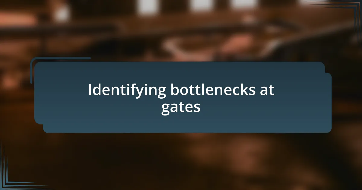 Identifying bottlenecks at gates