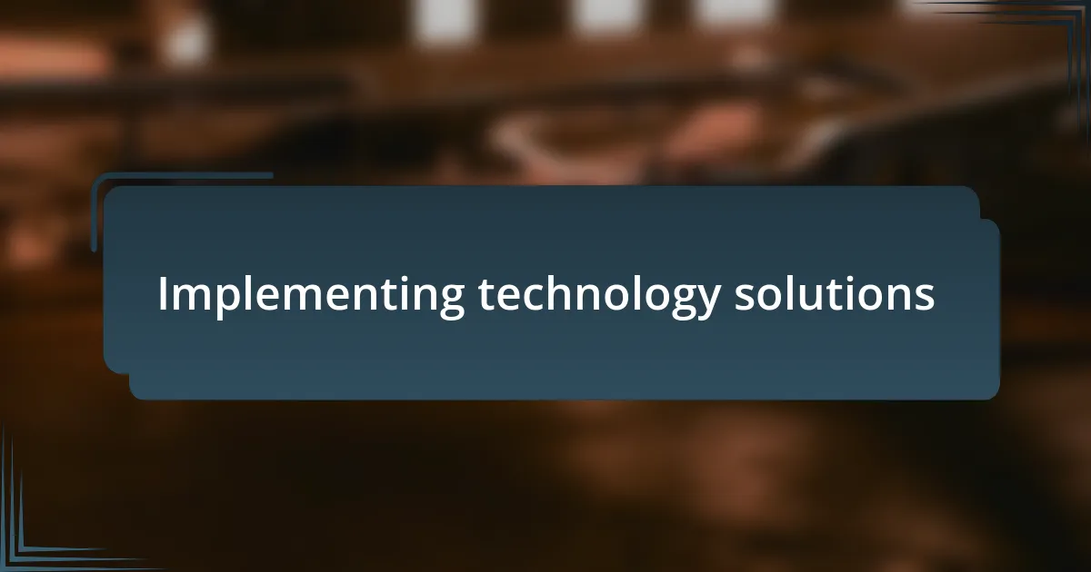 Implementing technology solutions