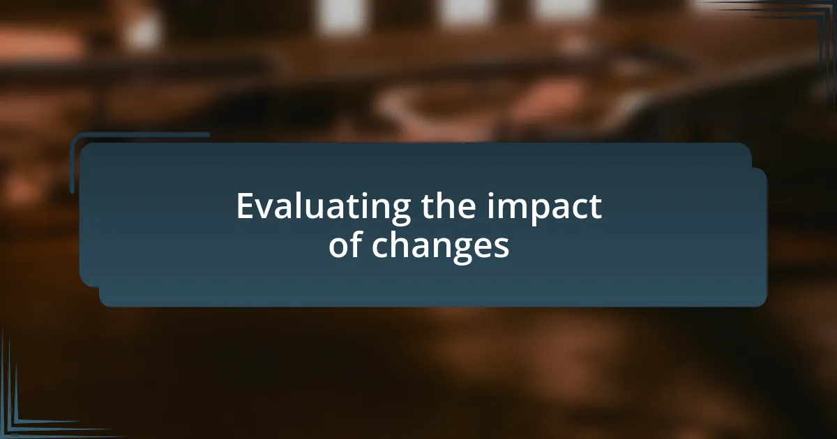 Evaluating the impact of changes