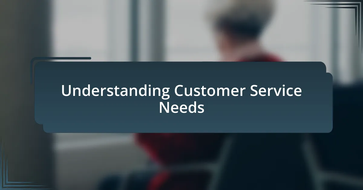 Understanding Customer Service Needs