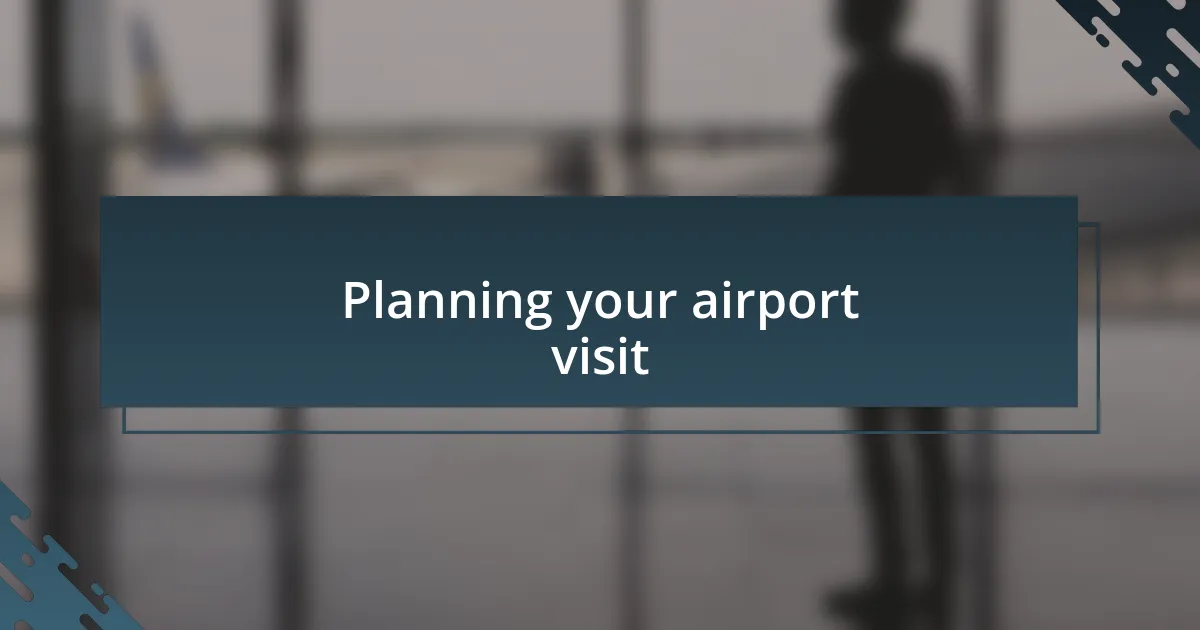 Planning your airport visit