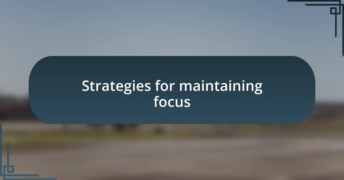 Strategies for maintaining focus