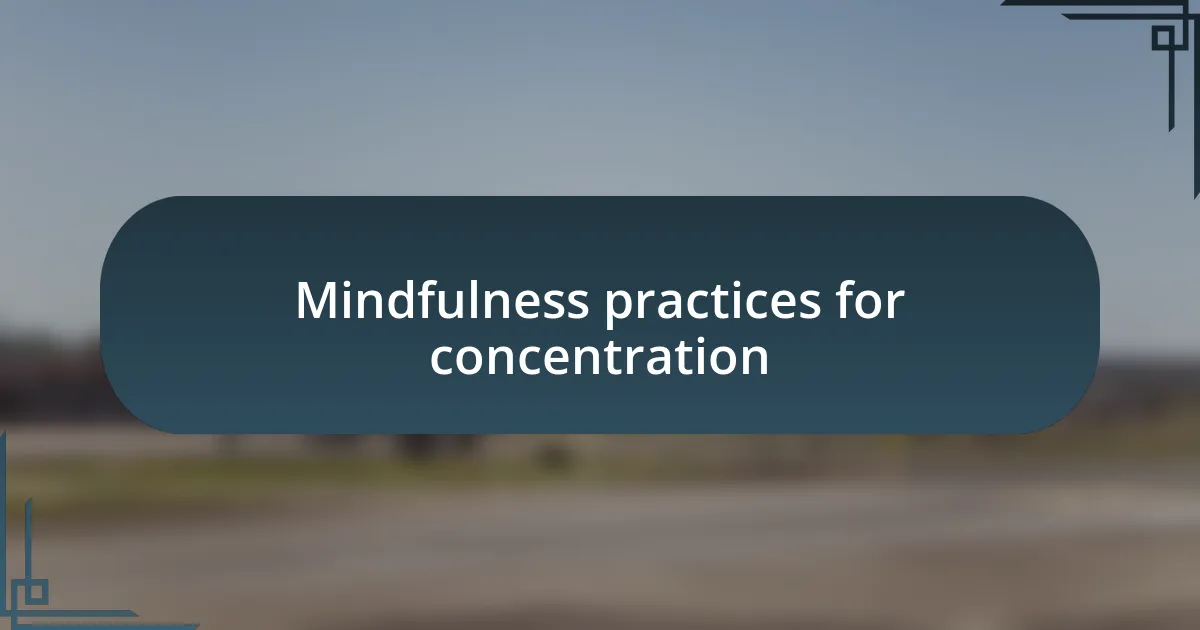 Mindfulness practices for concentration