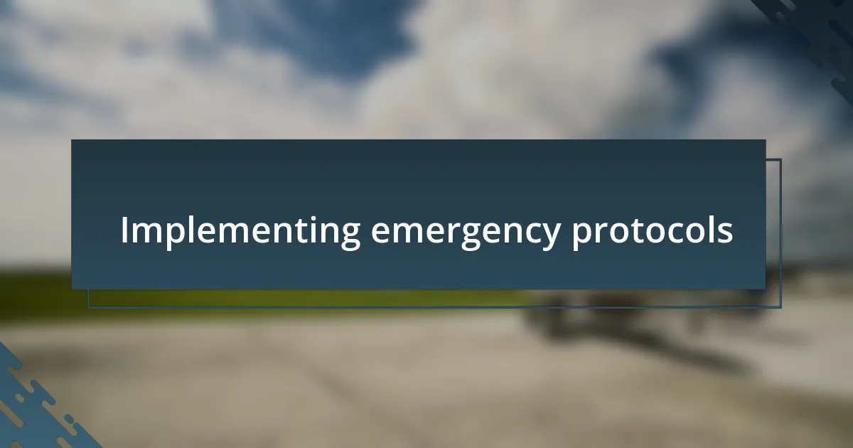 Implementing emergency protocols