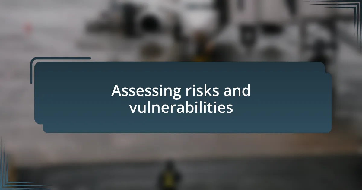 Assessing risks and vulnerabilities