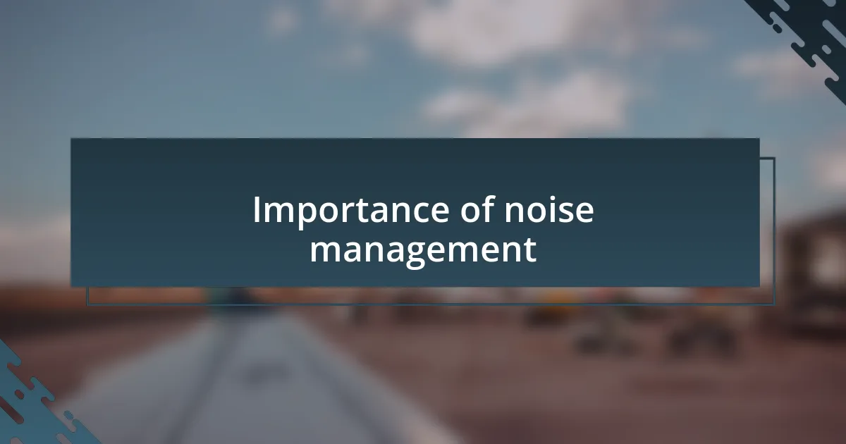 Importance of noise management