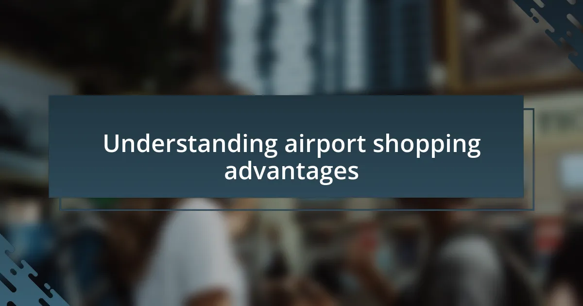 Understanding airport shopping advantages