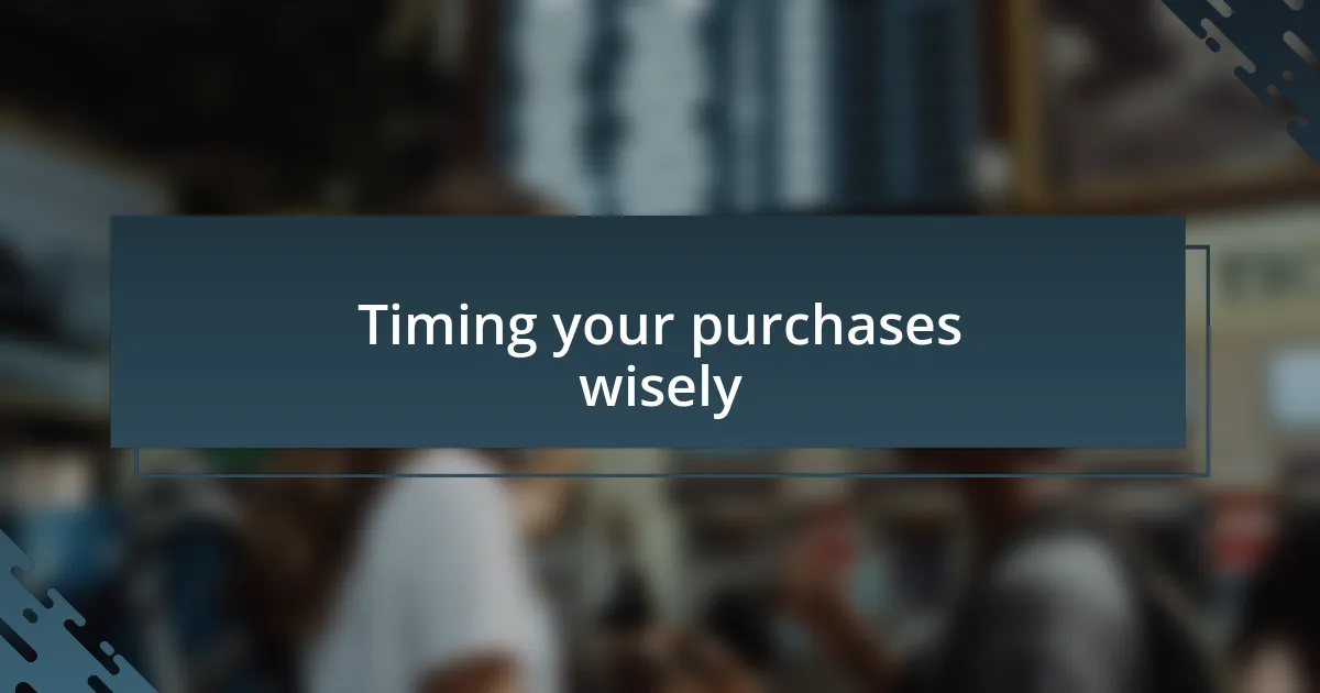 Timing your purchases wisely