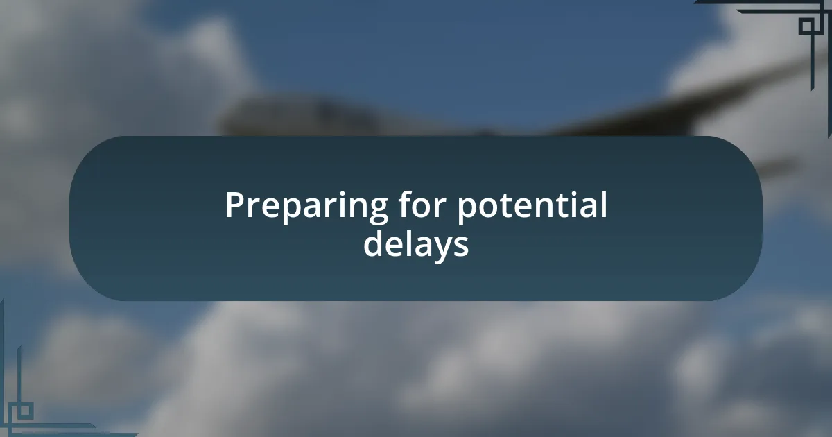 Preparing for potential delays