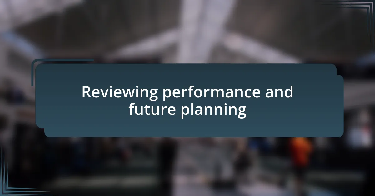 Reviewing performance and future planning