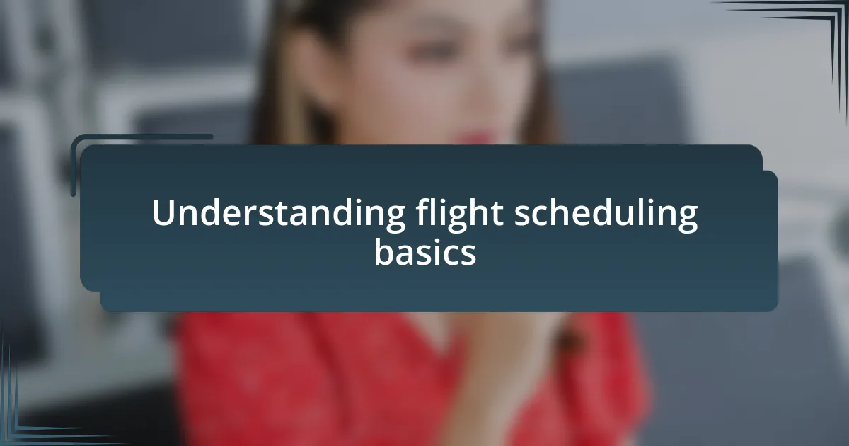 Understanding flight scheduling basics