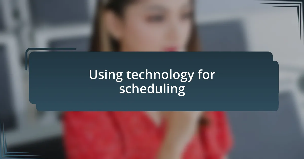 Using technology for scheduling