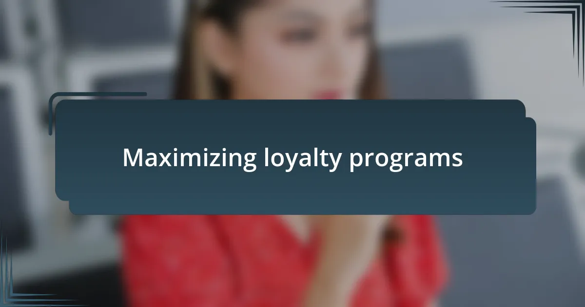 Maximizing loyalty programs