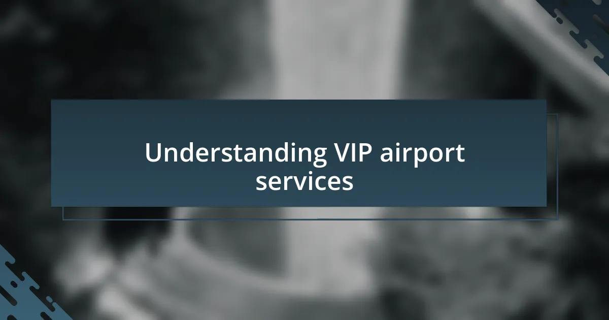 Understanding VIP airport services