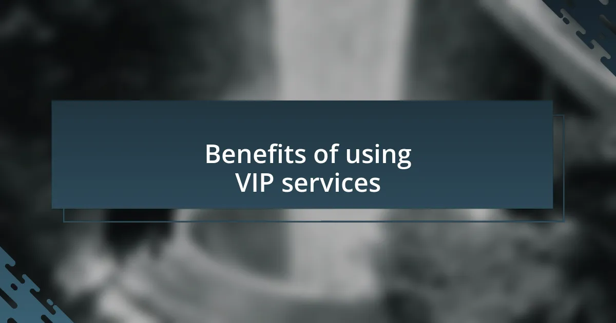 Benefits of using VIP services