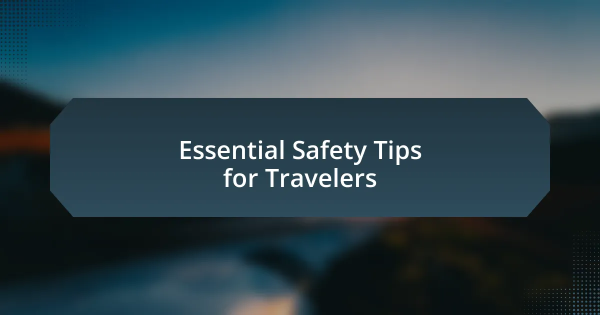 Essential Safety Tips for Travelers