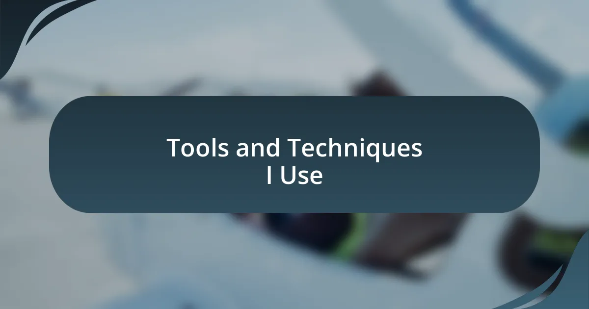 Tools and Techniques I Use