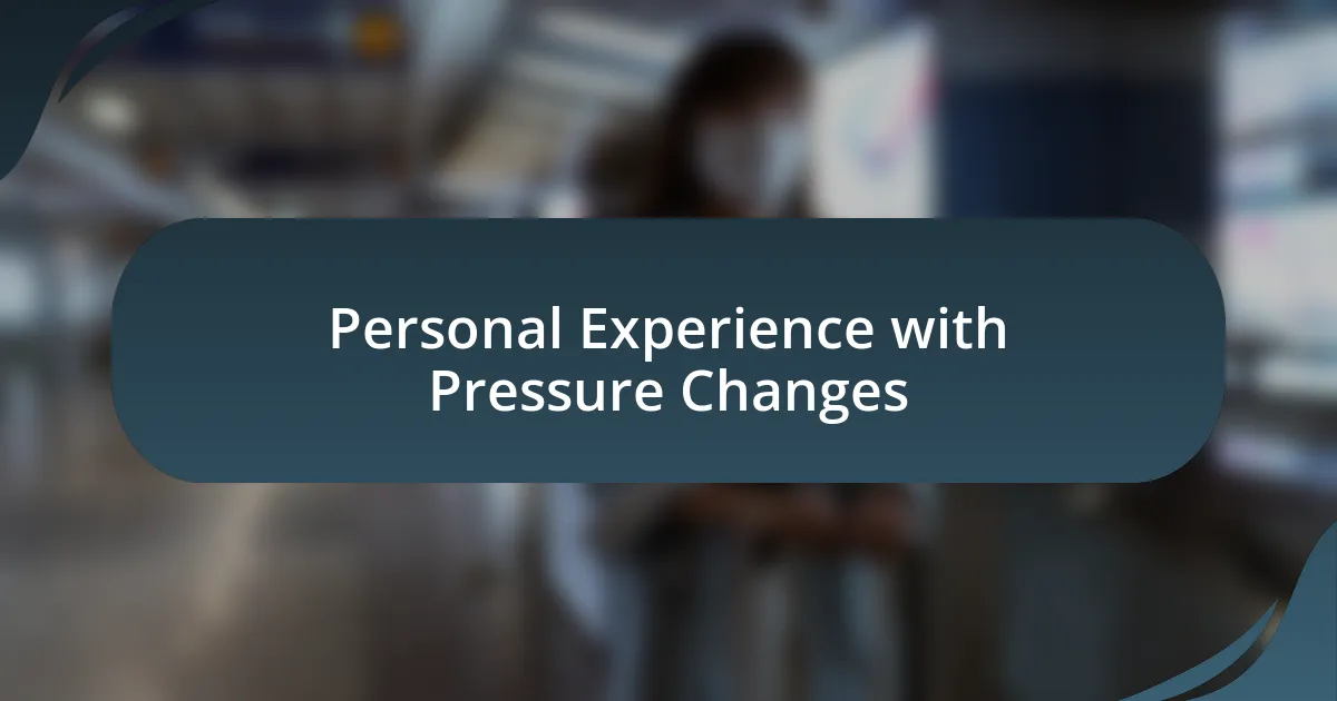 Personal Experience with Pressure Changes