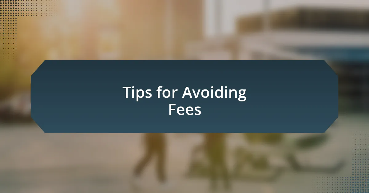 Tips for Avoiding Fees