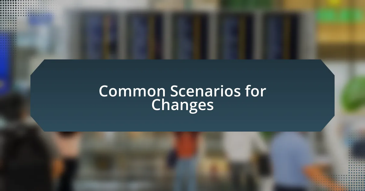 Common Scenarios for Changes