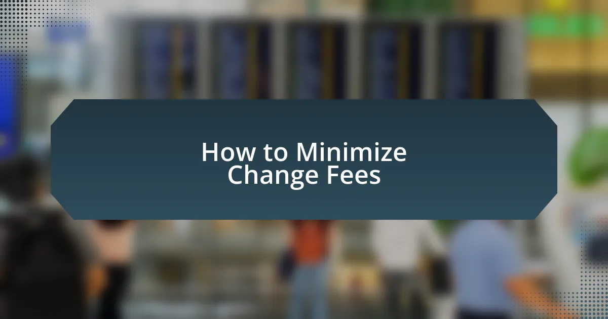 How to Minimize Change Fees