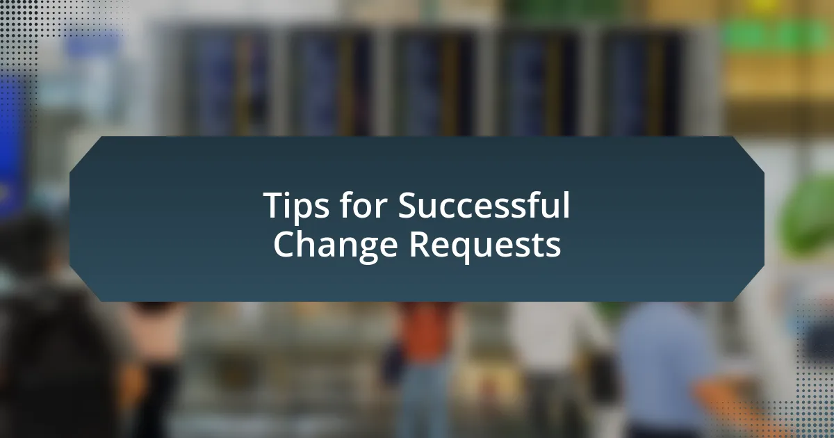 Tips for Successful Change Requests