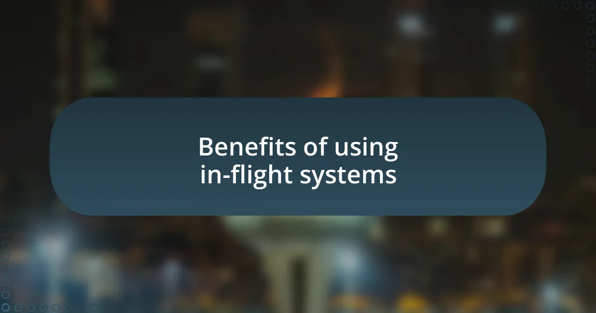 Benefits of using in-flight systems