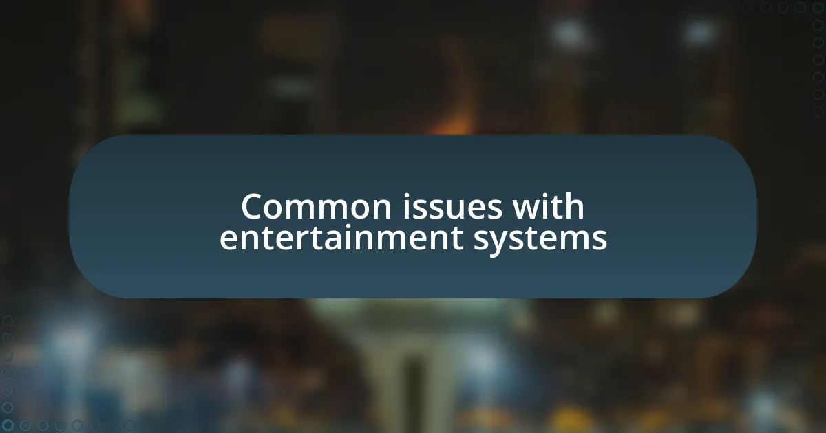 Common issues with entertainment systems