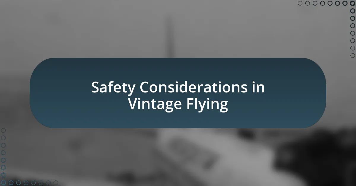 Safety Considerations in Vintage Flying