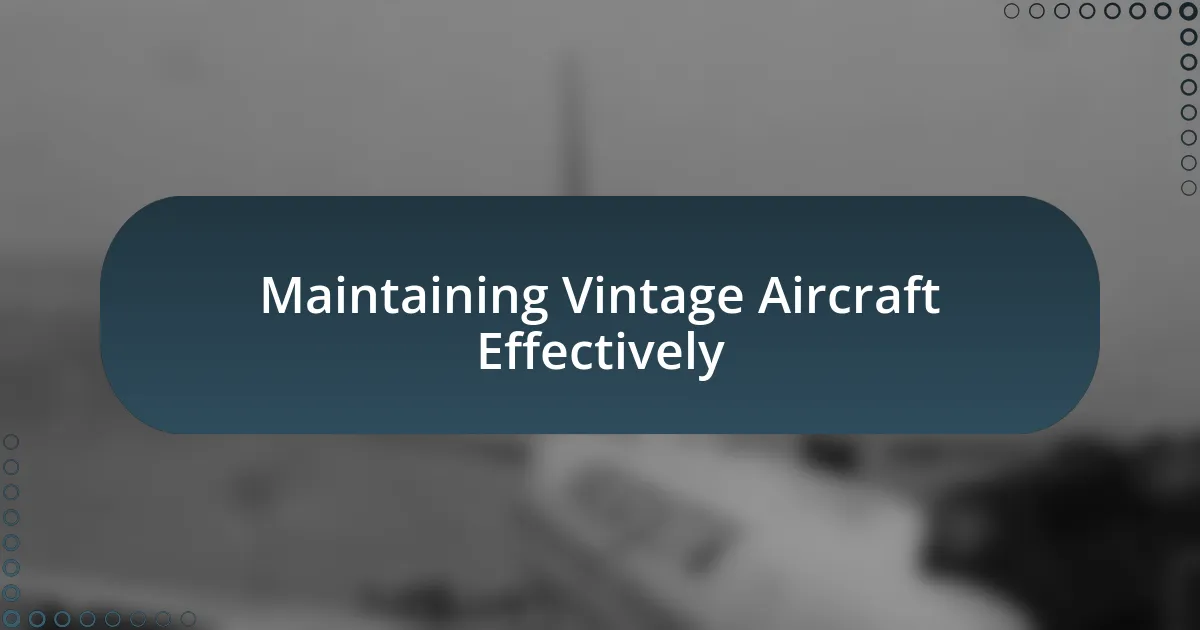 Maintaining Vintage Aircraft Effectively