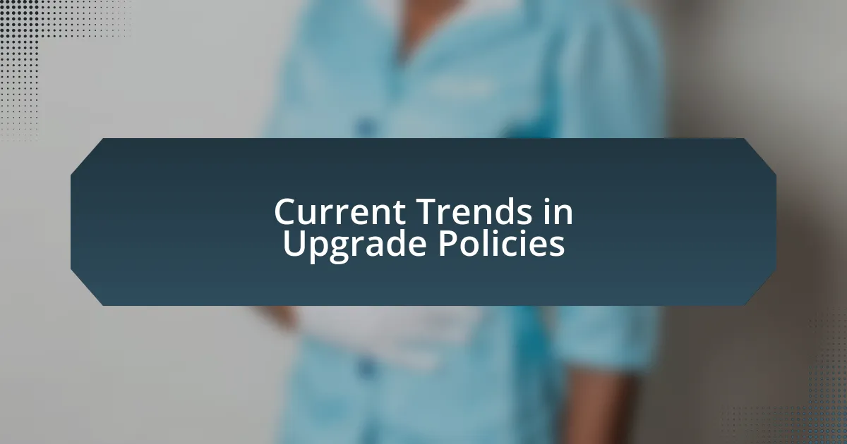 Current Trends in Upgrade Policies