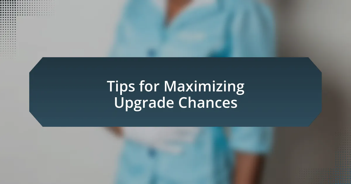 Tips for Maximizing Upgrade Chances