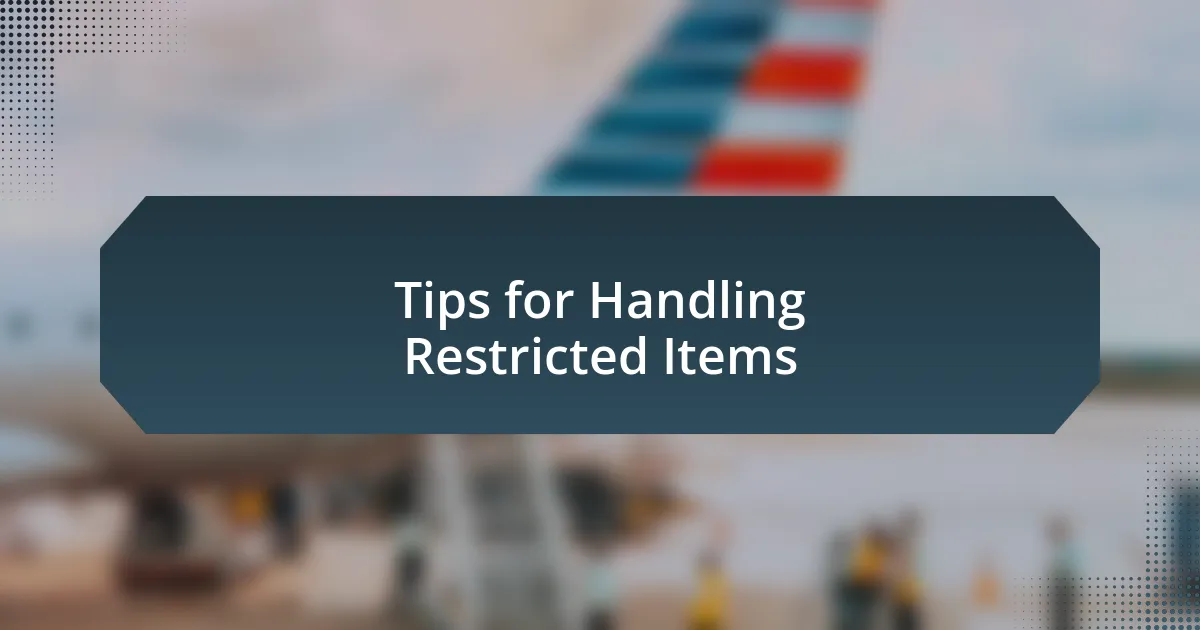 Tips for Handling Restricted Items