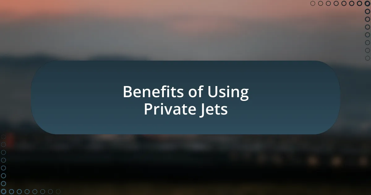 Benefits of Using Private Jets