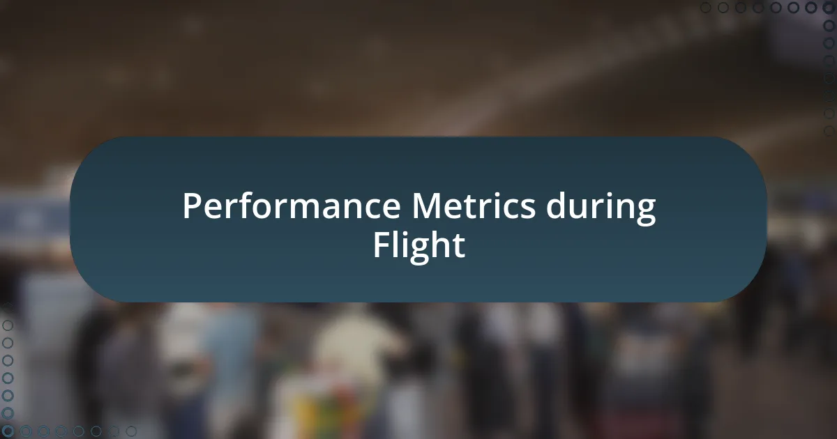 Performance Metrics during Flight