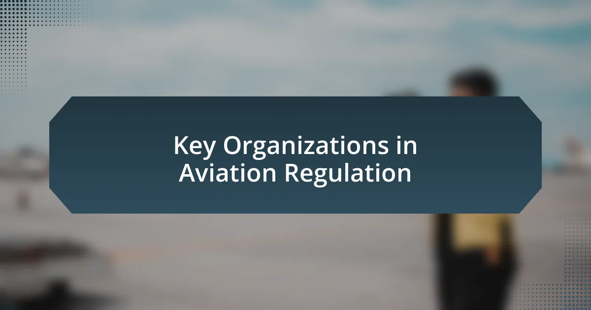 Key Organizations in Aviation Regulation