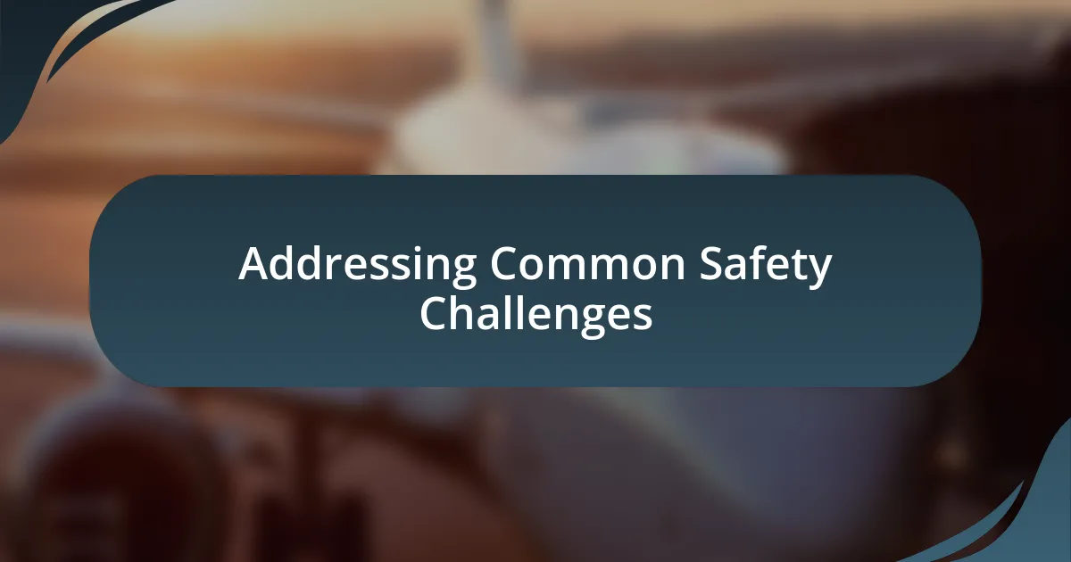 Addressing Common Safety Challenges