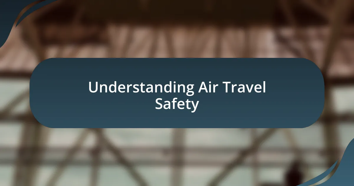 Understanding Air Travel Safety