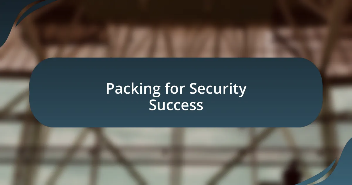 Packing for Security Success