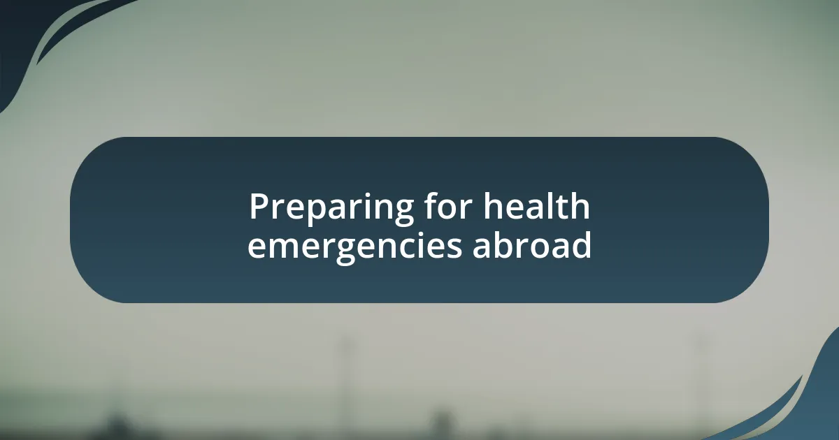 Preparing for health emergencies abroad