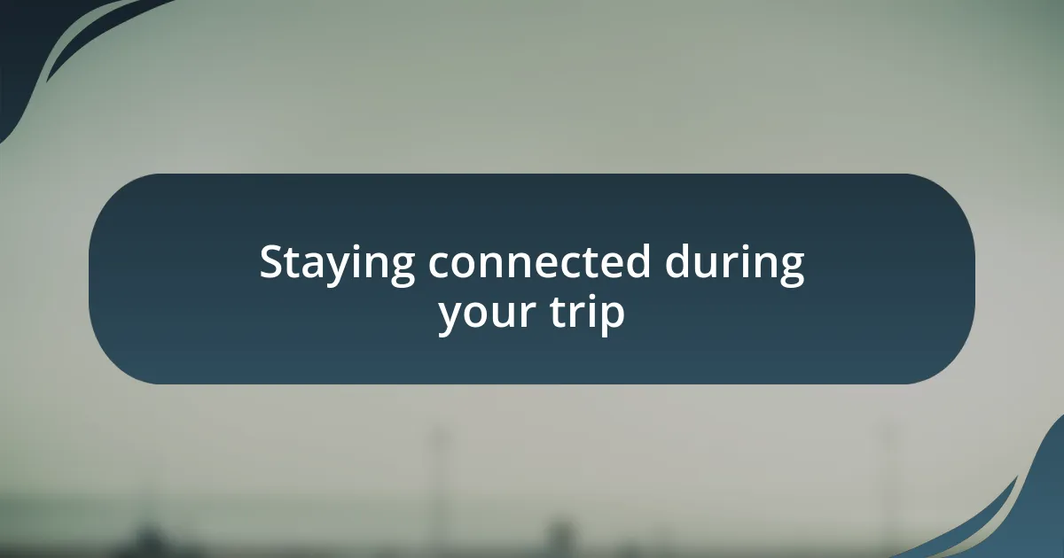 Staying connected during your trip