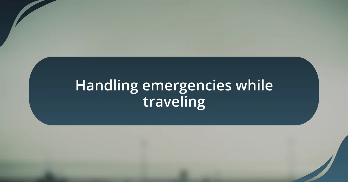 Handling emergencies while traveling