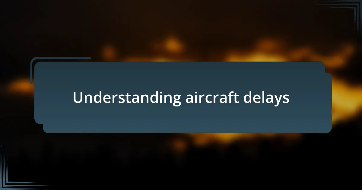 Understanding aircraft delays