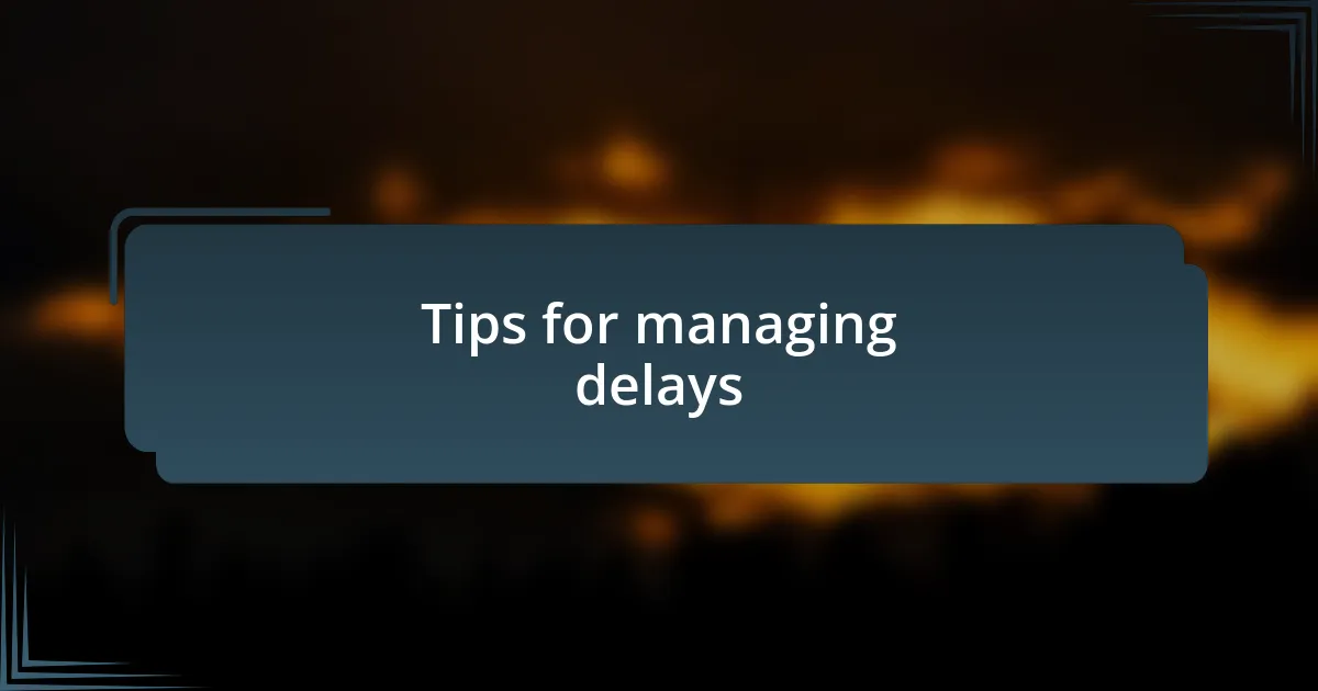 Tips for managing delays