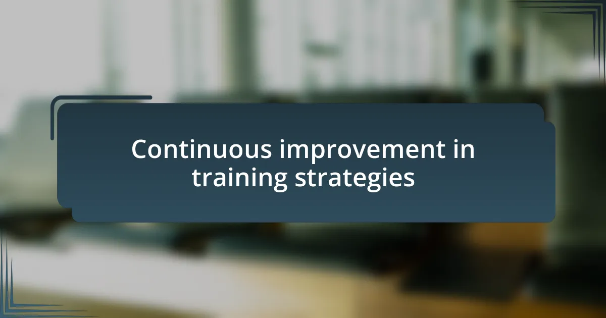 Continuous improvement in training strategies