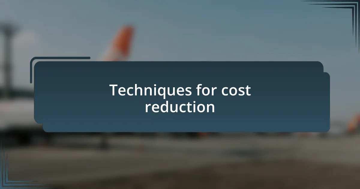 Techniques for cost reduction